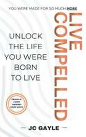 Live Compelled de J C Gayle