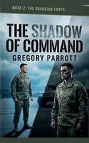 The Shadow of Command de Gregory Parrott