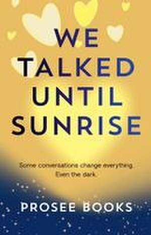We Talked Until Sunrise de Prosee Books