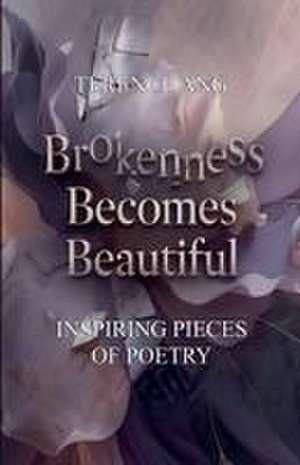Brokenness Becomes Beautiful de Terence Ang