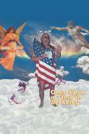Once Upon a Time in Berkeley de Michael Kelley