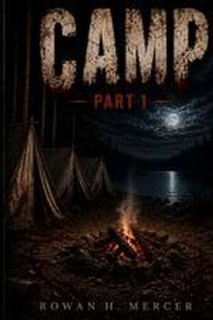 Camp, Part 1 de Rowan H Mercer