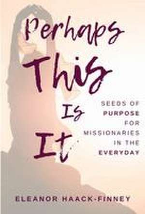 Perhaps This Is It de Eleanor Haack-Finney