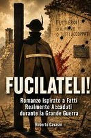 Fucilateli! de Roberto Cavasin