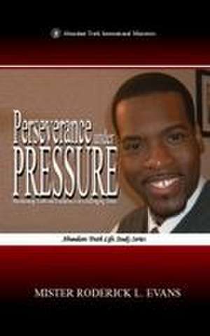 Perseverance under Pressure de Mister Roderick L. Evans