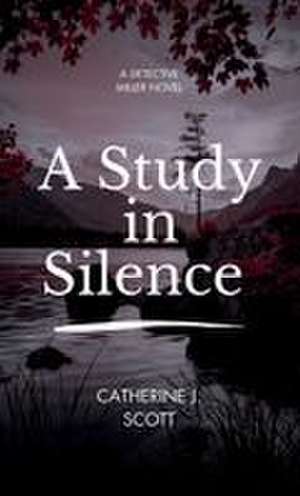 A Study in Silence de Catherine J. Scott