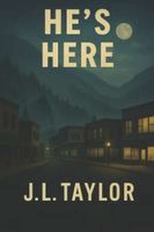 He's Here de J. L. Taylor