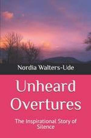Unheard Overtures de Nordia Tamara Walters-Ude