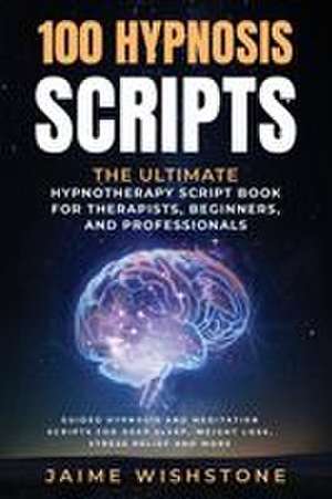 100 Hypnosis Scripts de Jaime Wishstone