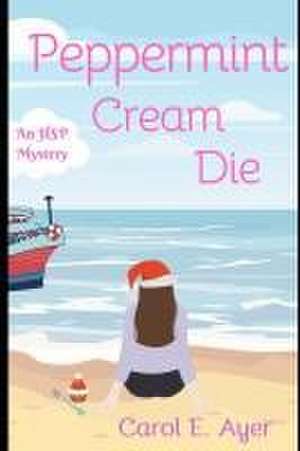 Peppermint Cream Die de Carol E. Ayer