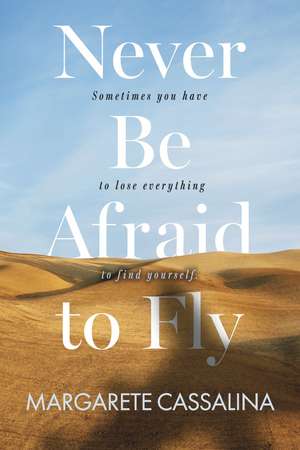 Never Be Afraid To Fly de Margarete Cassalina