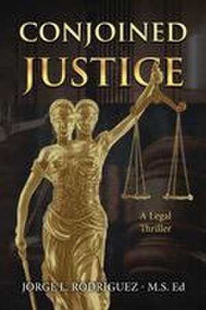 Conjoined Justice de Jorge L. Rodriguez M. S. Ed.