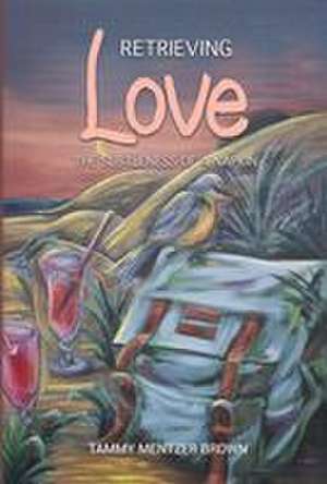 Retrieving Love de Tammy Mentzer Brown