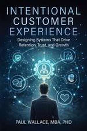 Intentional Customer Experience de Paul Wallace Mba
