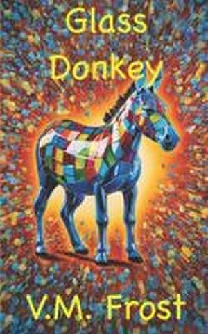 Glass Donkey de V. M. Frost