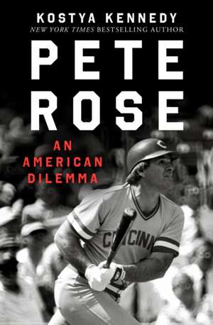 Pete Rose de Kostya Kennedy