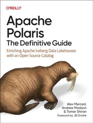 Apache Polaris: The Definitive Guide de Alex Merced