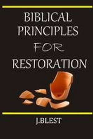 BIBLICAL PRINCIPLES FOR RESTORATION de J. Blest Murathime