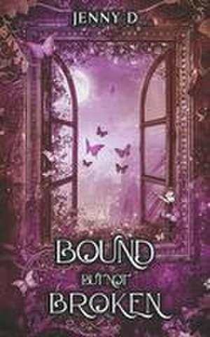 Bound But Not Broken de Jenny D