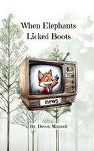 When Elephants Licked Boots de Devon Maxwell