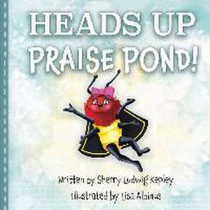 Heads Up Praise Pond! de Sherry L. Kepley