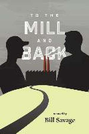 To the Mill and Back de Bill Savage