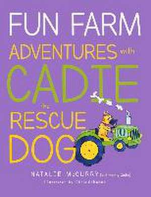 Fun Farm Adventures with Cadie the Rescue Dog: Volume 2 de Natalie McCurry