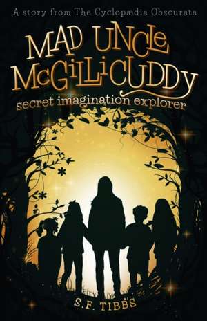 Mad Uncle McGillicuddy, Secret Imagination Explorer de S F Tibbs