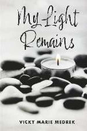 My Light Remains de Vicky Marie Medrek