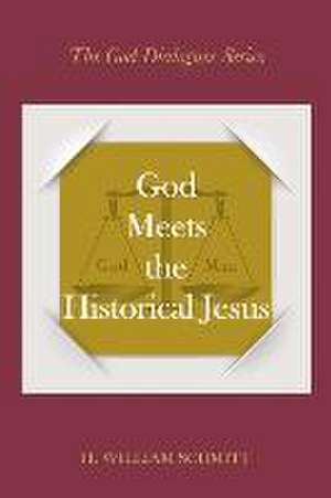 God Meets the Historical Jesus: A Dialogue with Almighty God and Jesus Volume 1 de H. William Schmitt