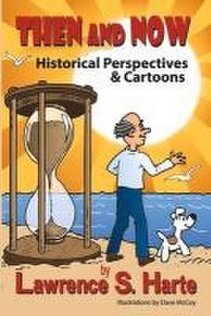 Then and Now: Historical Perspectives & Cartoons de Lawrence S. Harte