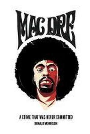 Mac Dre: A Crime That Was Never Committed de Donald Morrison