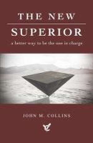 The New Superior: A Better Way to Be the One in Charge de John Collins