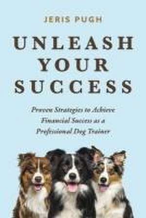 Unleash Your Success de Jeris Pugh