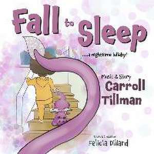 Fall to Sleep ..... a Nighttime Lullaby! de Carroll Tillman