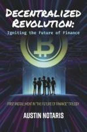 Decentralized Revolution de Austin Notaris