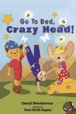 Go to Bed, Crazy Head! de Cheryl Weatherwax