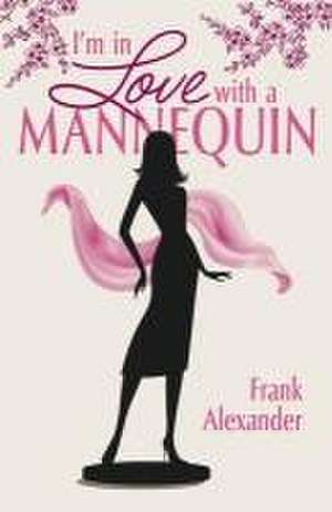 I'm in Love with a Mannequin de Frank Alexander