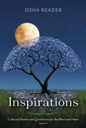 Inspirations: Collected Poems and Quotations for the Mind and Heart, Vol II de Osha Reader