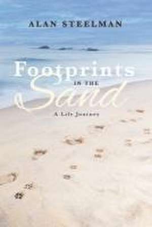 Footprints in the Sand, a Life Journey de Alan Steelman