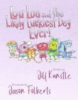 Lou Lou and the Likely Luckiest Day Ever de Jill Kunstle