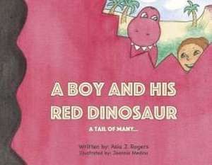 A Boy and His Red Dinosaur...a Tail of Many de Asia J Rogers