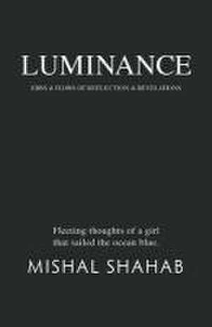 Luminance: Ebbs & Flows of Reflection & Revelations de Mishal Shahab