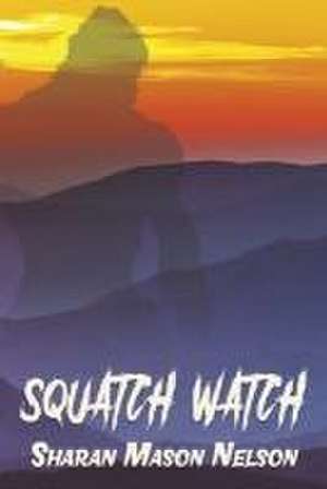 Squatch Watch de Sharan Mason Nelson