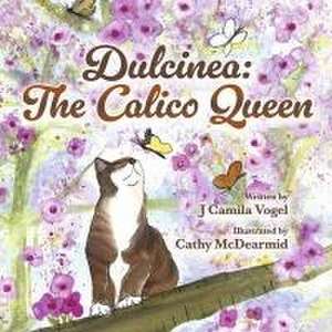 Dulcinea: The Calico Queen de J Camila Vogel