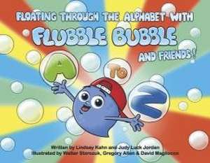 Floating Through the Alphabet with Flubble Bubble and Friends de Lindsay Kahn