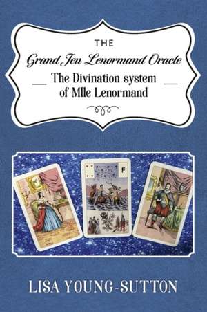 The Grand Jeu Lenormand Oracle de Lisa Young-Sutton