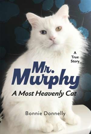 Mr. Murphy, a Most Heavenly Cat de Bonnie Donnelly