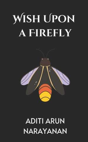 Wish Upon A Firefly de Aditi Arun Narayanan