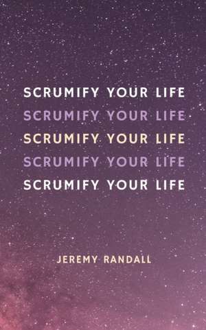 Scrumify Your Life de Jeremy Randall